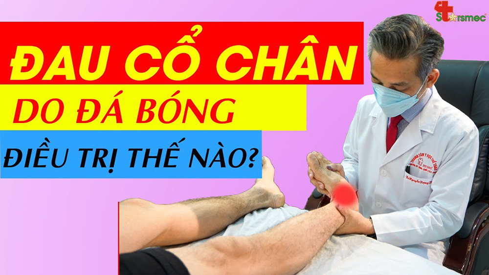 Đau cổ chân do đá bóng - Chăm sóc và điều trị như thế nào? 