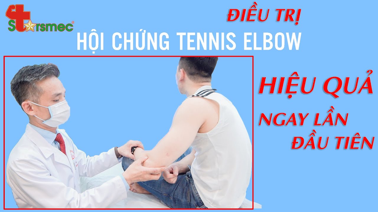 Điều trị Hội chứng Tennis Elbow hiệu quả ngay lần đầu tiên