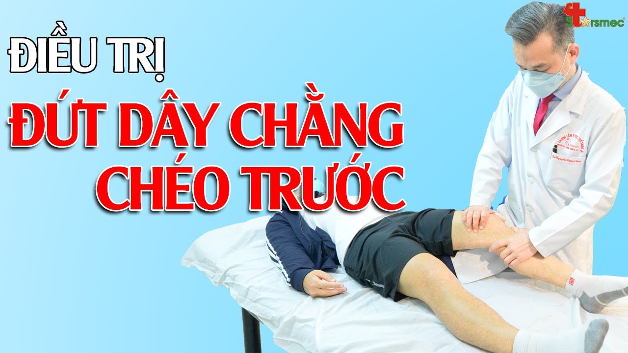 Đứt dây chằng chéo trước - Điều trị và chăm sóc thế nào?