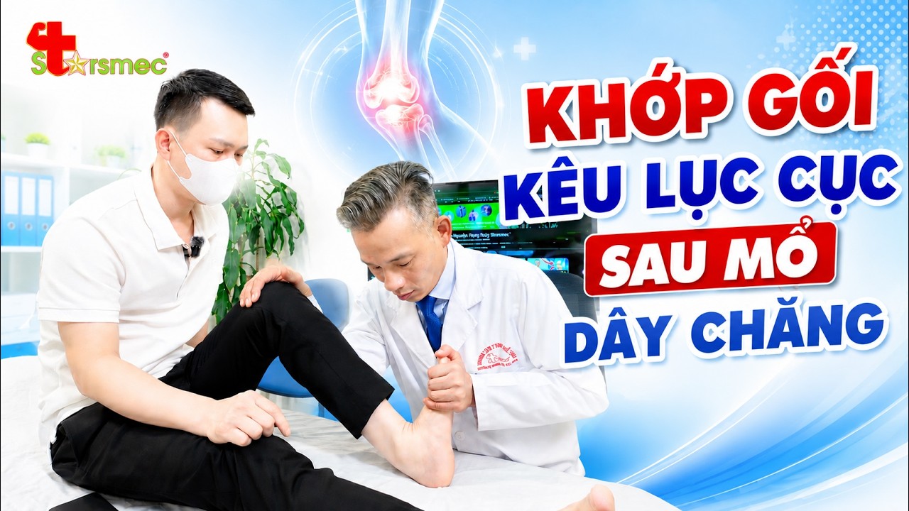 Khớp gối kêu lục cục sau mổ dây chằng: Bình thường hay dấu hiệu bất ổn?