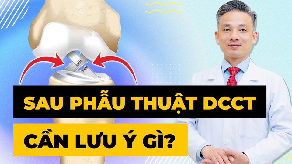 Sau phẫu thuật đứt dây chéo chằng trước (DCCT) cần lưu ý điều gì?