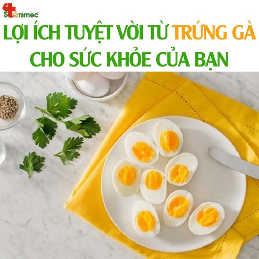 Những lợi ích tuyệt vời từ TRỨNG GÀ cho sức khỏe của bạn