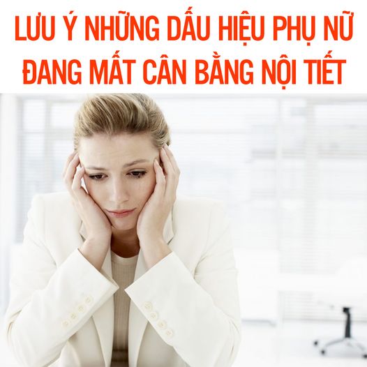 Lưu ý ngay những DẤU HIỆU cho thấy phụ nữ đang MẤT CÂN BẰNG NỘI TIẾT 