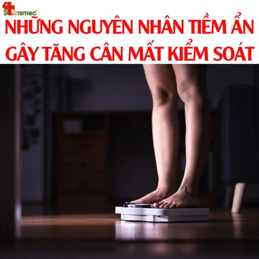 Những NGUYÊN NHÂN TIỀM ẨN có thể gây TĂNG CÂN mất kiểm soát