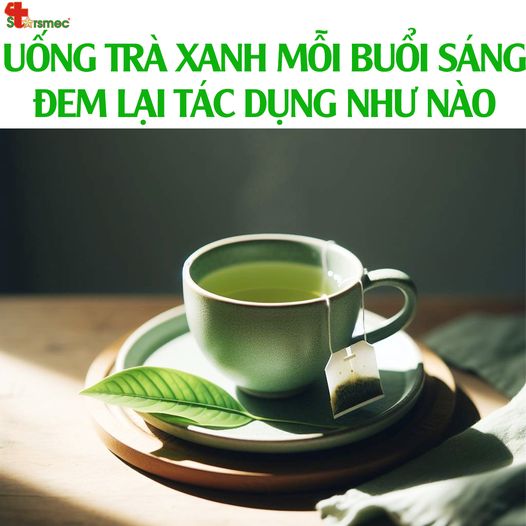 Uống TRÀ XANH mỗi buổi sáng đem lại tác dụng như nào đối với sức khỏe